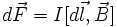 d\vec F = I[d\vec l, \vec B]