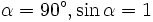 \alpha = 90^\circ, \sin\alpha = 1